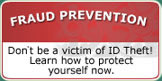 Fraud Prevention.  Don't be a victim of ID Theft!  Learn how to protect yourself now.